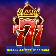 bet365 adriano imperador